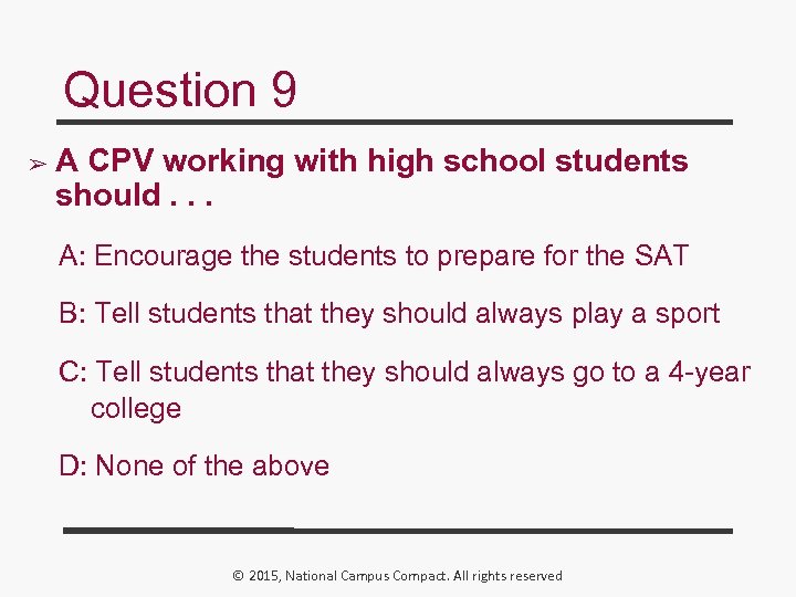 Question 9 ➢ A CPV working with high school students should. . . A: