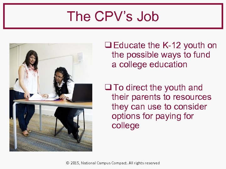 The CPV’s Job ❑ Educate the K-12 youth on the possible ways to fund