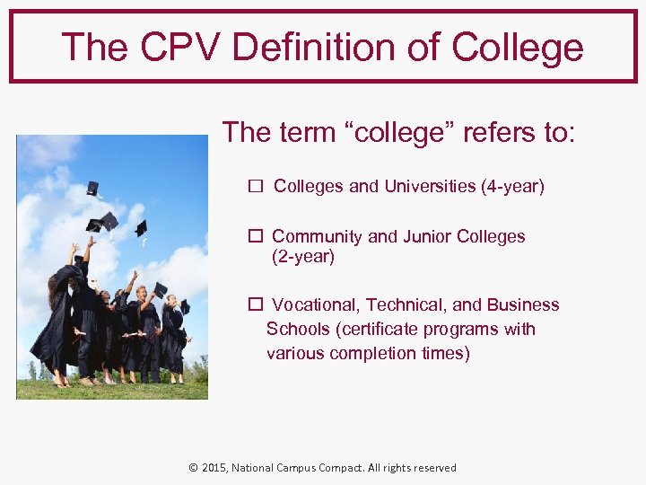The CPV Definition of College The term “college” refers to: Colleges and Universities (4