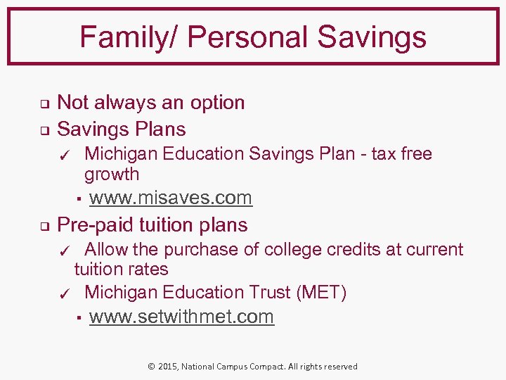 Family/ Personal Savings Not always an option ❑ Savings Plans ❑ Michigan Education Savings