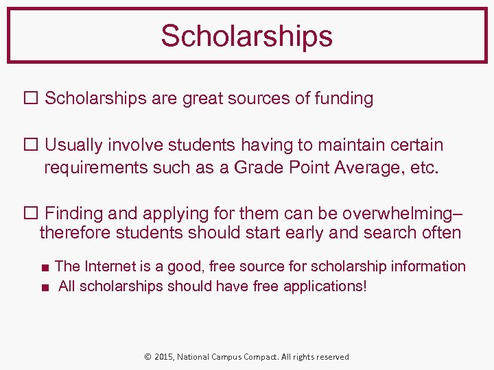 Scholarships are great sources of funding Usually involve students having to maintain certain requirements