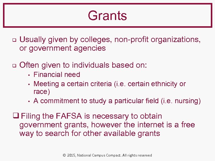 Grants ❑ ❑ Usually given by colleges, non-profit organizations, or government agencies Often given