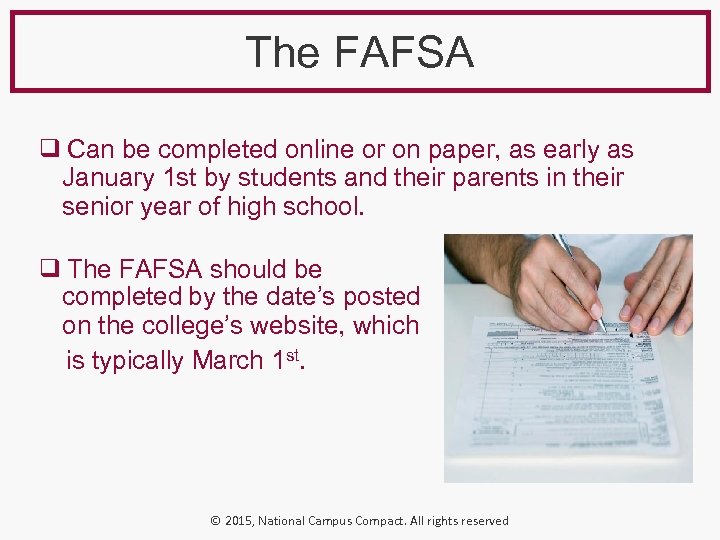 The FAFSA ❑ Can be completed online or on paper, as early as January