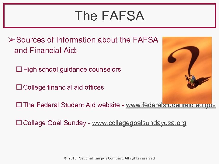 The FAFSA ➢ Sources of Information about the FAFSA and Financial Aid: High school