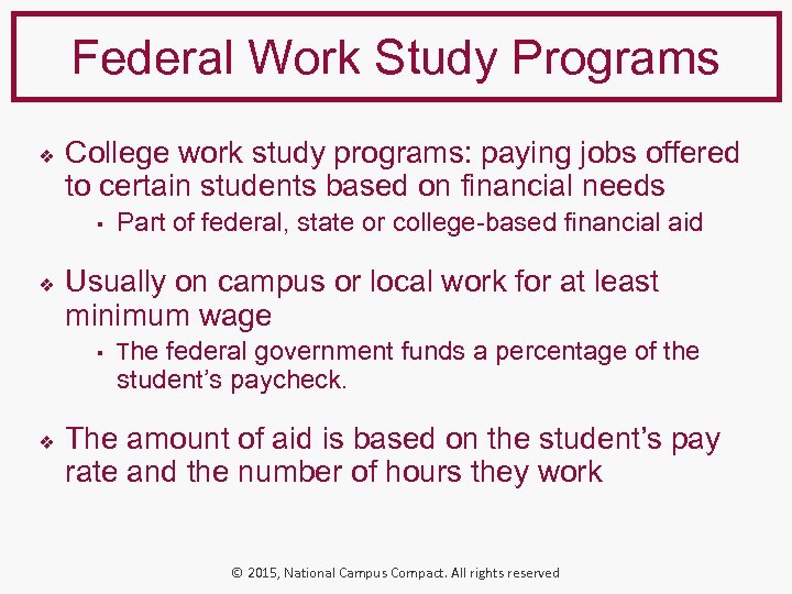 Federal Work Study Programs ❖ College work study programs: paying jobs offered to certain