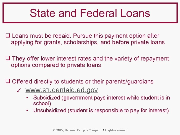 State and Federal Loans ❑ Loans must be repaid. Pursue this payment option after