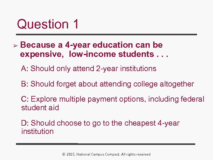 Question 1 ➢ Because a 4 -year education can be expensive, low-income students. .