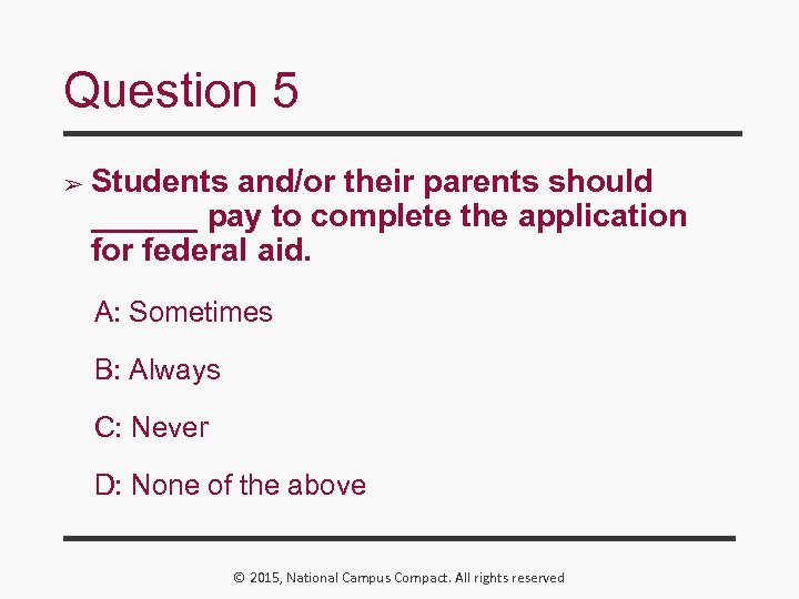 Question 5 ➢ Students and/or their parents should ______ pay to complete the application