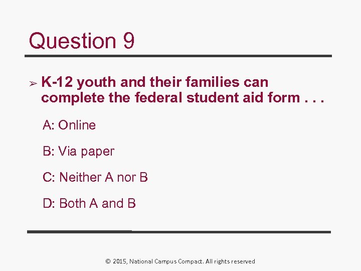 Question 9 ➢ K-12 youth and their families can complete the federal student aid
