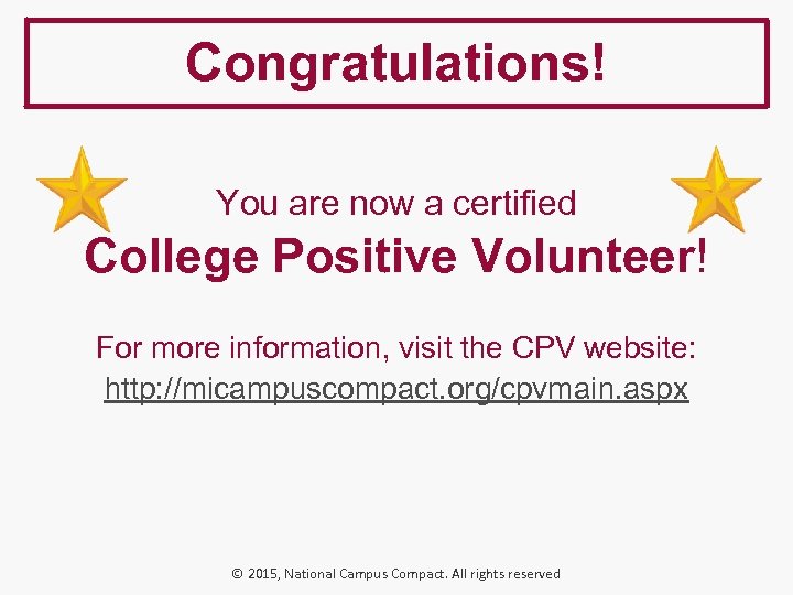 Congratulations! You are now a certified College Positive Volunteer! For more information, visit the
