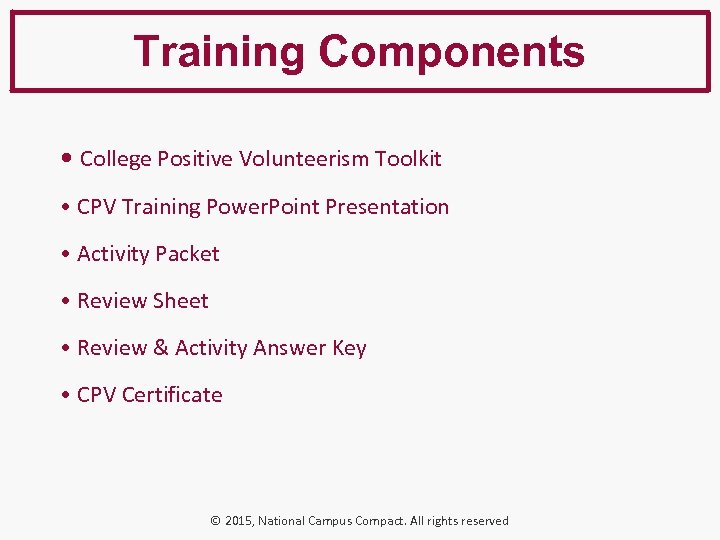 Training Components • College Positive Volunteerism Toolkit • CPV Training Power. Point Presentation •