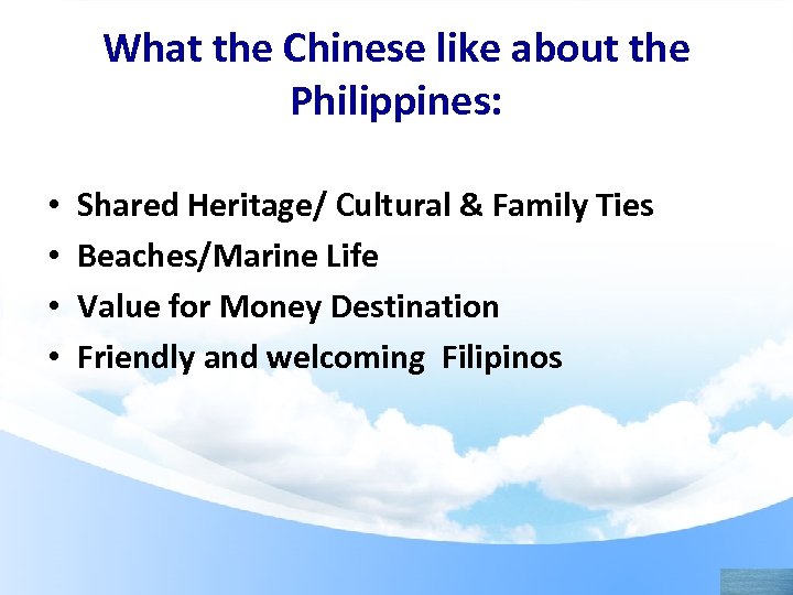 What the Chinese like about the Philippines: • • Shared Heritage/ Cultural & Family