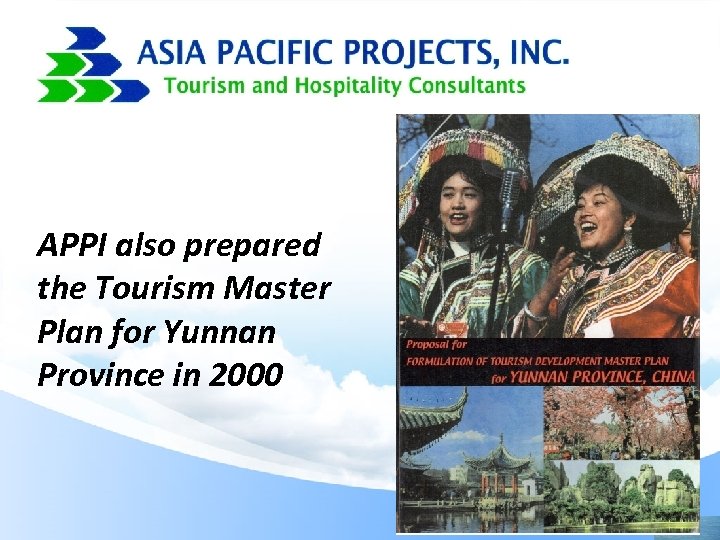 APPI also prepared the Tourism Master Plan for Yunnan Province in 2000 