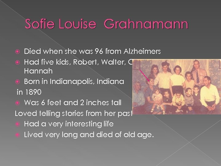 Sofie Louise Grahnamann Died when she was 96 from Alzheimers Had five kids, Robert,