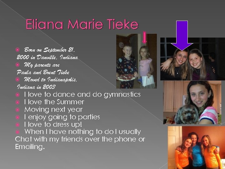 Eliana Marie Tieke Born on September 21, 2000 in Danville, Indiana My parents are