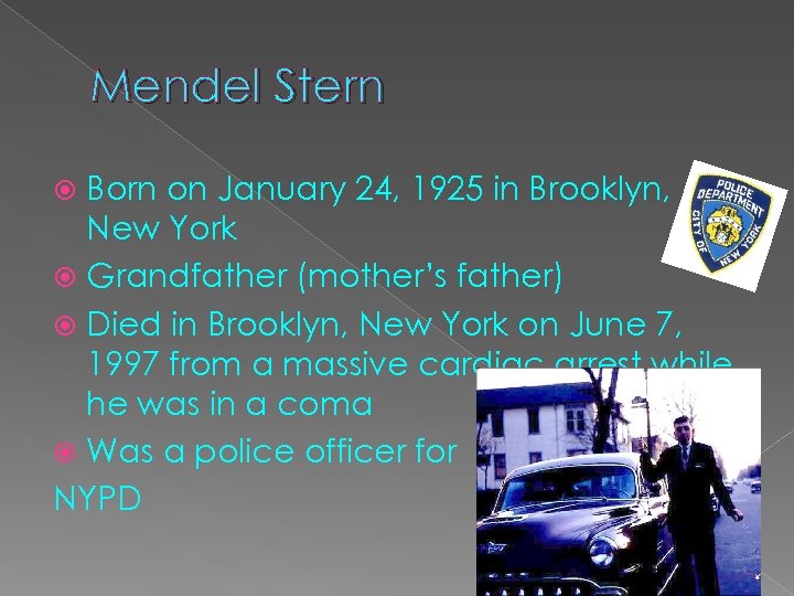 Mendel Stern Born on January 24, 1925 in Brooklyn, New York Grandfather (mother’s father)