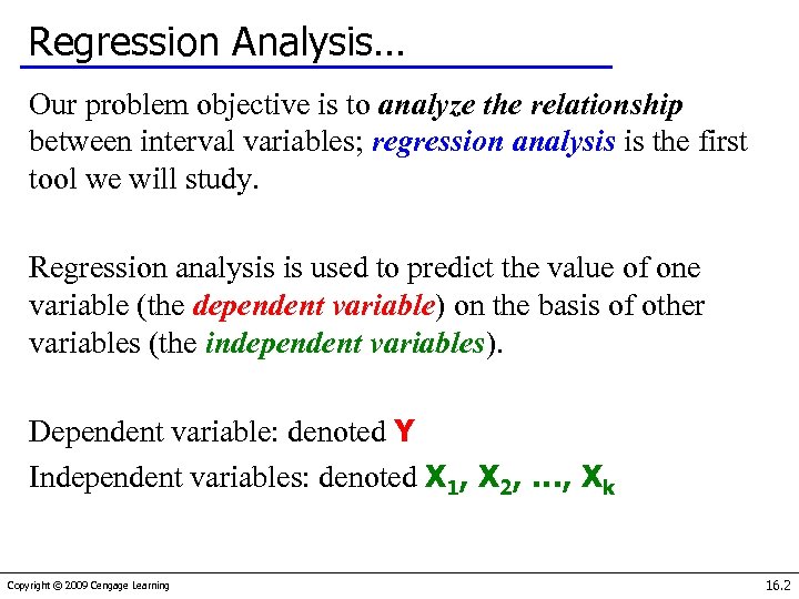 Regression Analysis… Our problem objective is to analyze the relationship between interval variables; regression