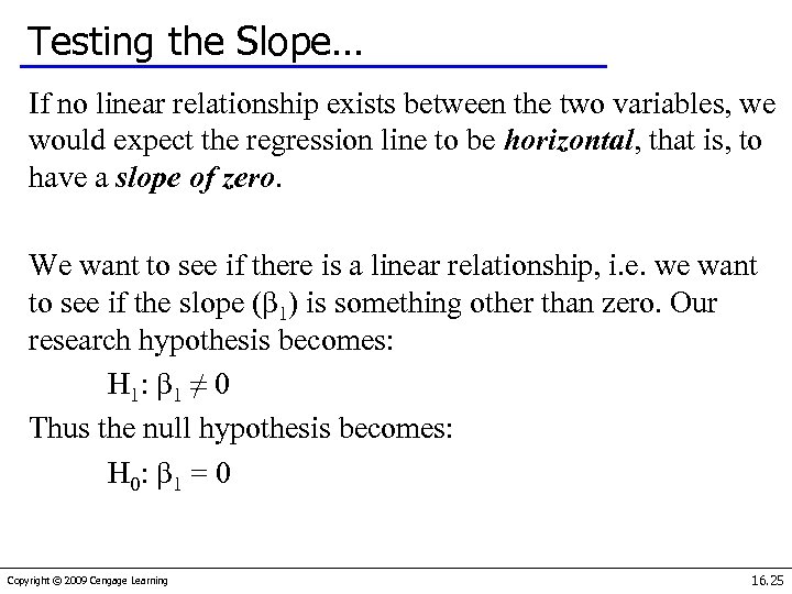 Testing the Slope… If no linear relationship exists between the two variables, we would