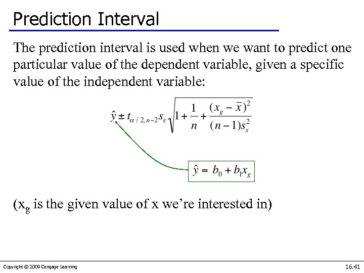 Prediction Interval The prediction interval is used when we want to predict one particular