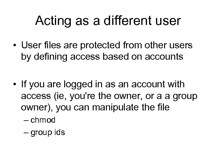 Acting as a different user • User files are protected from other users by