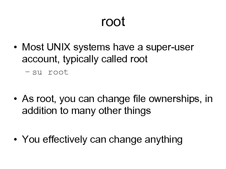 root • Most UNIX systems have a super-user account, typically called root – su