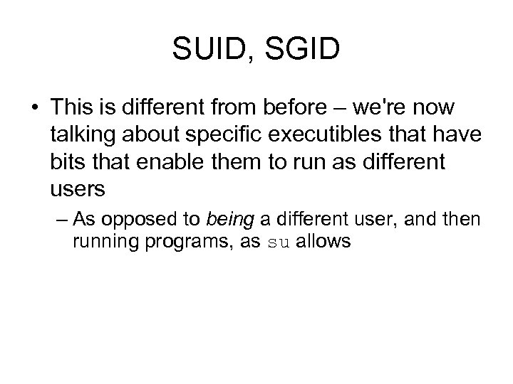 SUID, SGID • This is different from before – we're now talking about specific