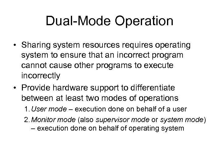 Dual-Mode Operation • Sharing system resources requires operating system to ensure that an incorrect