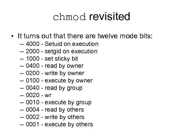 chmod revisited • It turns out that there are twelve mode bits: – –