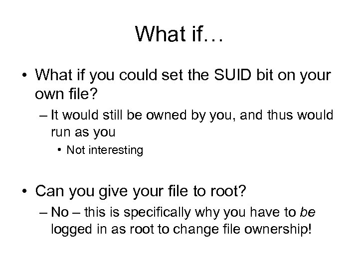 What if… • What if you could set the SUID bit on your own