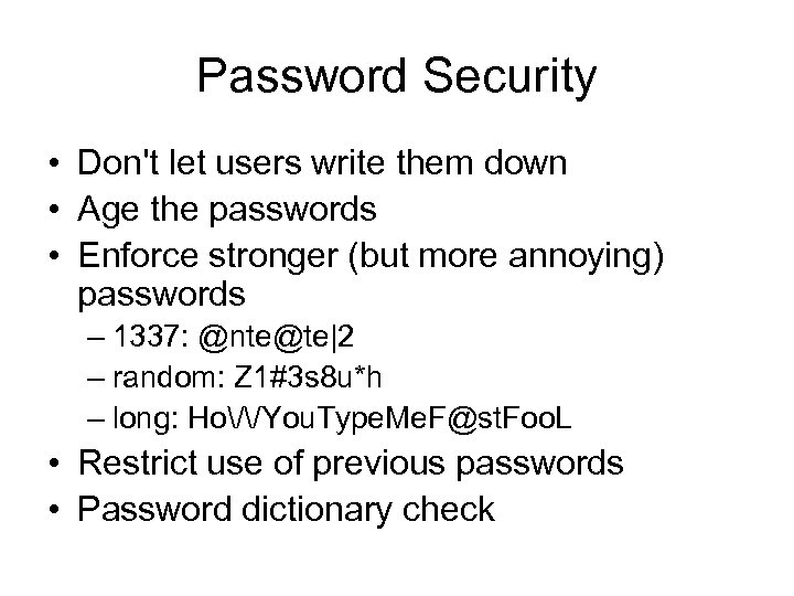 Password Security • Don't let users write them down • Age the passwords •