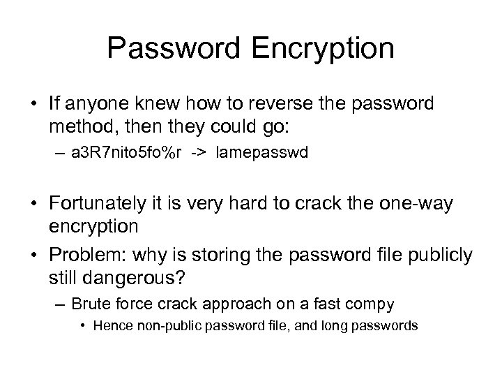 Password Encryption • If anyone knew how to reverse the password method, then they
