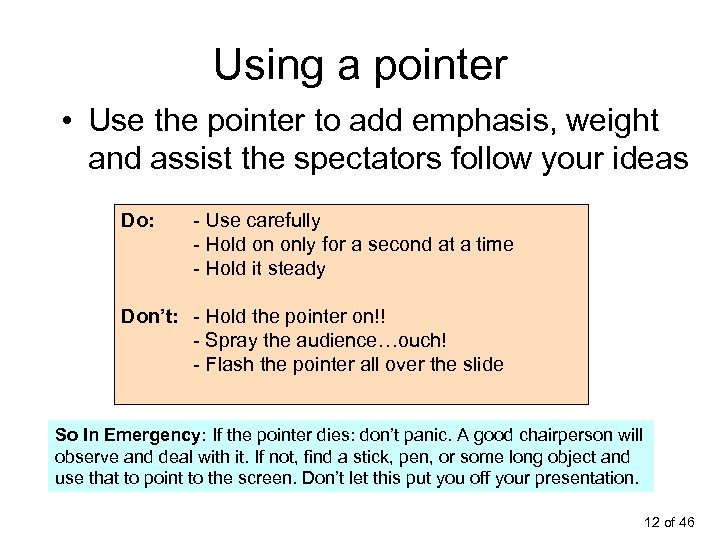 Using a pointer • Use the pointer to add emphasis, weight and assist the