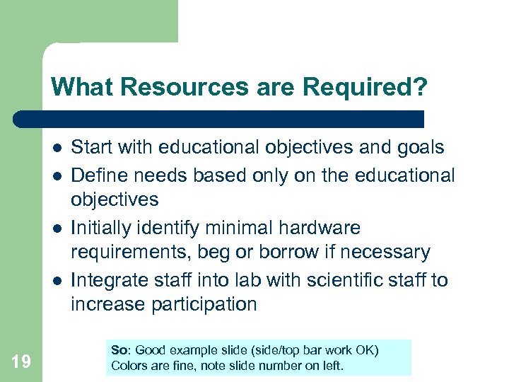 What Resources are Required? l l 19 Start with educational objectives and goals Define