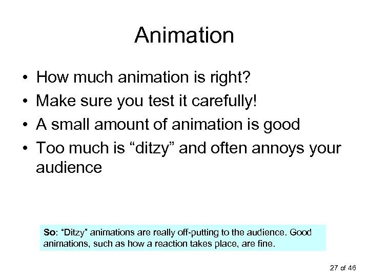 Animation • • How much animation is right? Make sure you test it carefully!