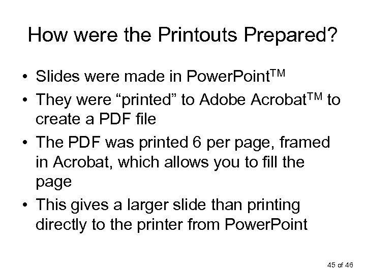 How were the Printouts Prepared? • Slides were made in Power. Point. TM •