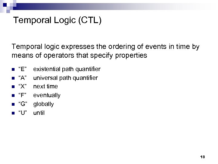 Temporal Logic (CTL) Temporal logic expresses the ordering of events in time by means