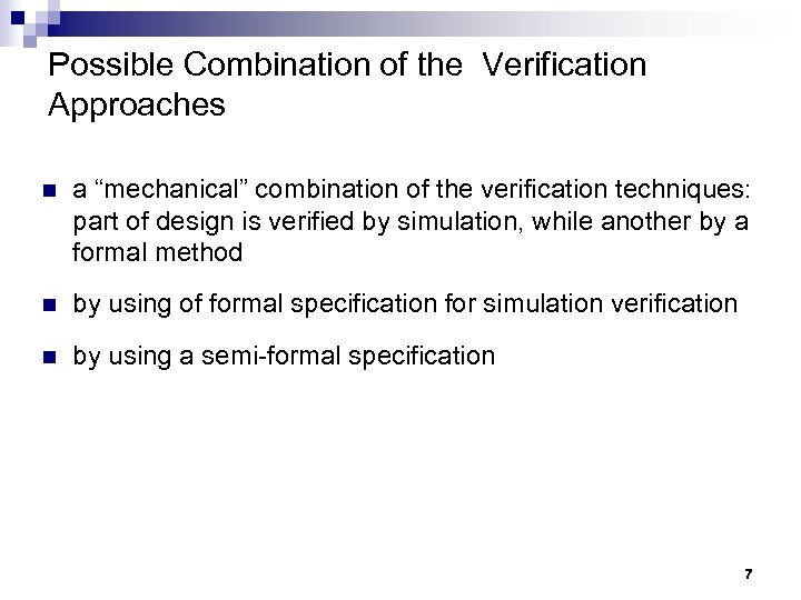 Possible Combination of the Verification Approaches n a “mechanical” combination of the verification techniques: