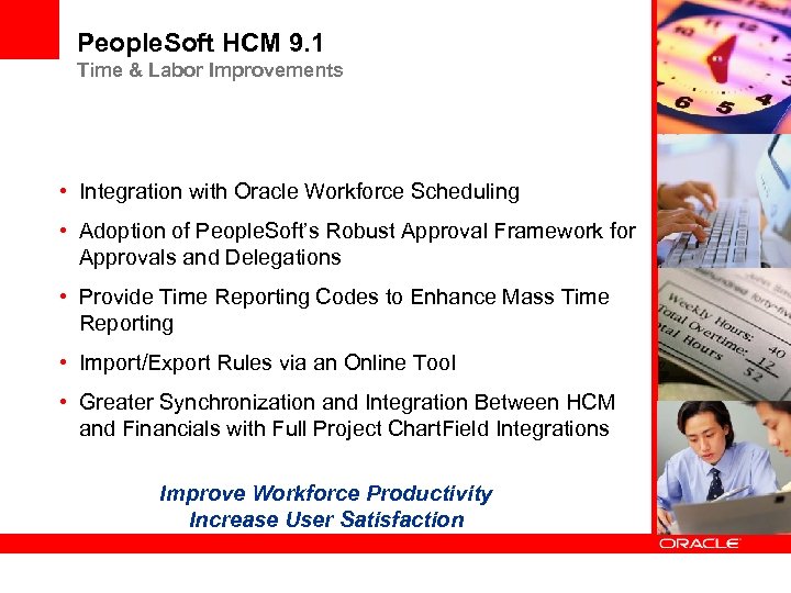 People. Soft HCM 9. 1 Time & Labor Improvements • Integration with Oracle Workforce