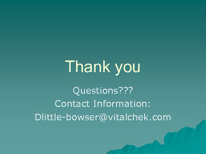 Thank you Questions? ? ? Contact Information: Dlittle-bowser@vitalchek. com 