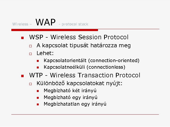 Wireless – n WAP WSP - Wireless Session Protocol o o A kapcsolat tipusát