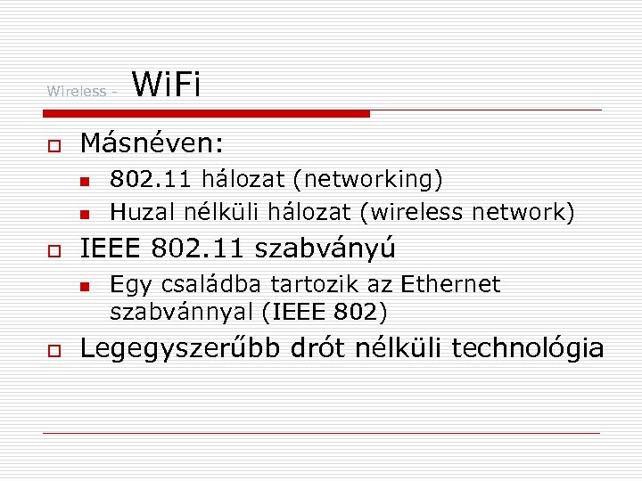 Wireless - o Másnéven: n n o 802. 11 hálozat (networking) Huzal nélküli hálozat