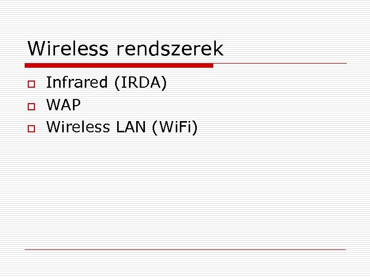 Wireless rendszerek o o o Infrared (IRDA) WAP Wireless LAN (Wi. Fi) 