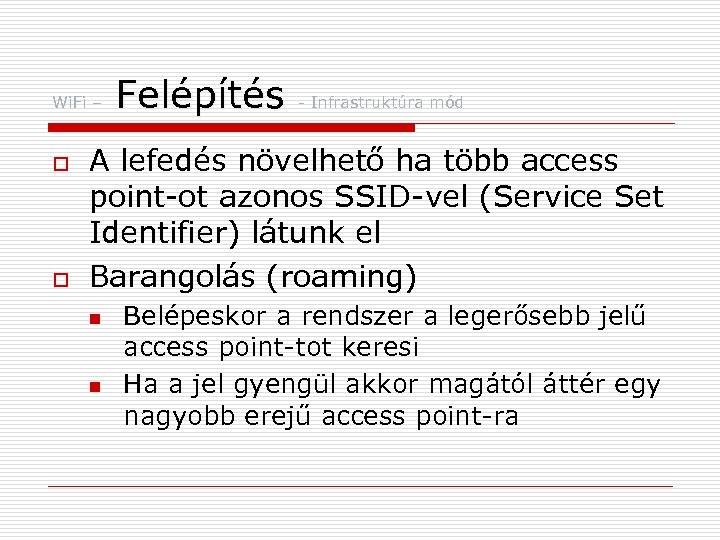 Wi. Fi – o o Felépítés - Infrastruktúra mód A lefedés növelhető ha több