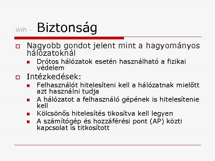 Wi. Fi – o Nagyobb gondot jelent mint a hagyományos hálózatoknál n o Biztonság