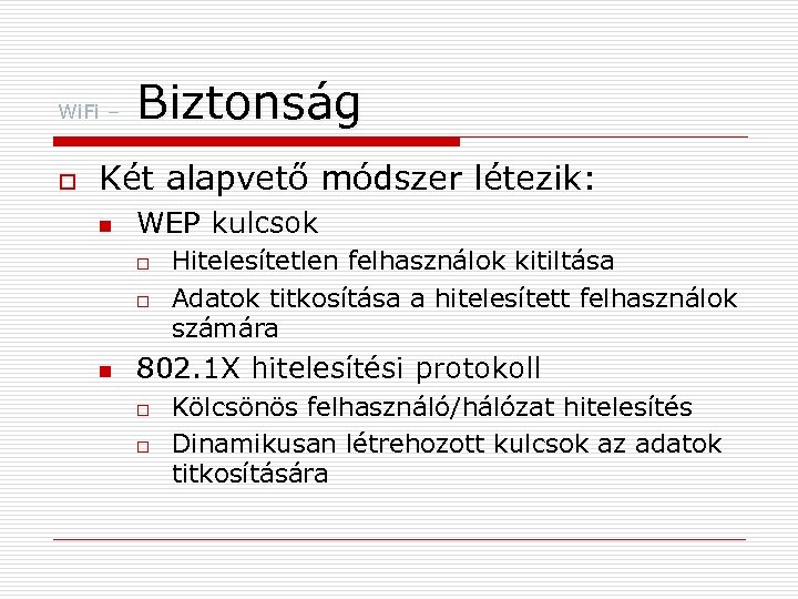 Wi. Fi – o Biztonság Két alapvető módszer létezik: n WEP kulcsok o o