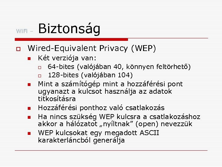 Wi. Fi – o Biztonság Wired-Equivalent Privacy (WEP) n n n Két verziója van: