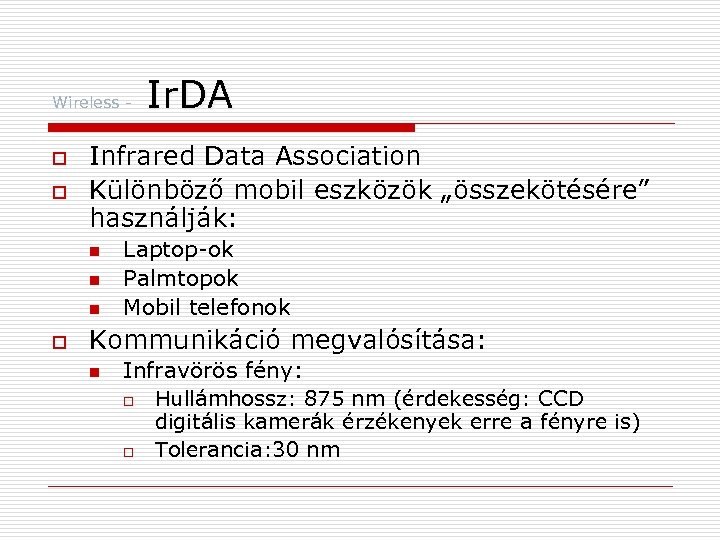Wireless - o o Infrared Data Association Különböző mobil eszközök „összekötésére” használják: n n