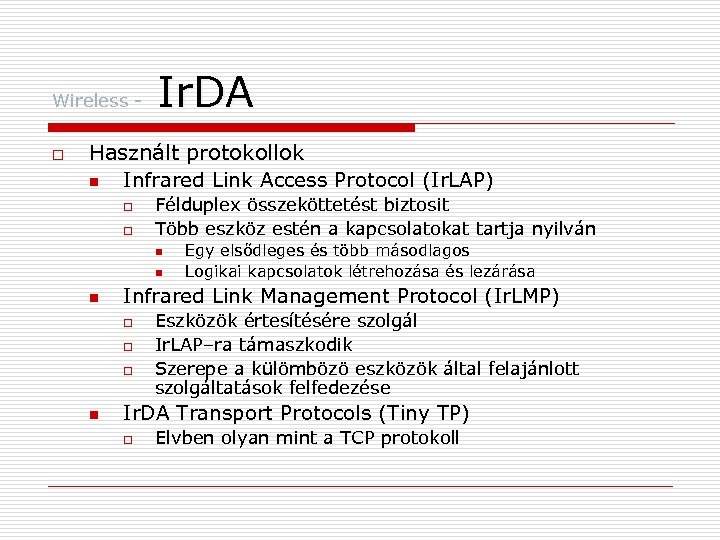 Wireless o Ir. DA Használt protokollok n Infrared Link Access Protocol (Ir. LAP) o