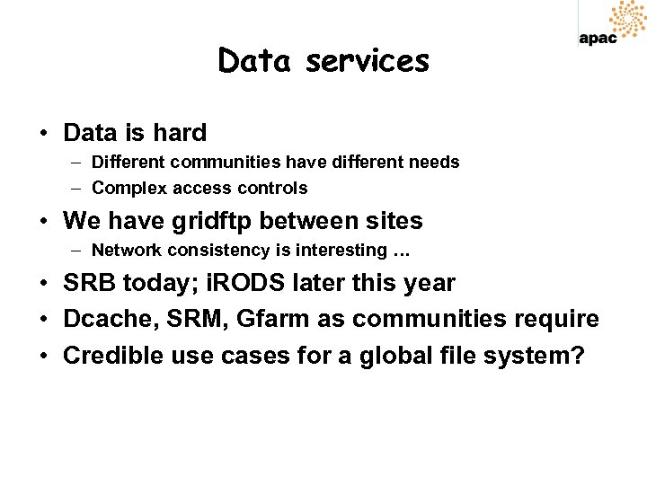Data services • Data is hard – Different communities have different needs – Complex