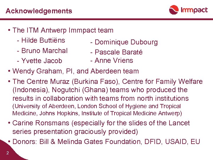 Acknowledgements • The ITM Antwerp Immpact team - Hilde Buttiëns - Dominique Dubourg -